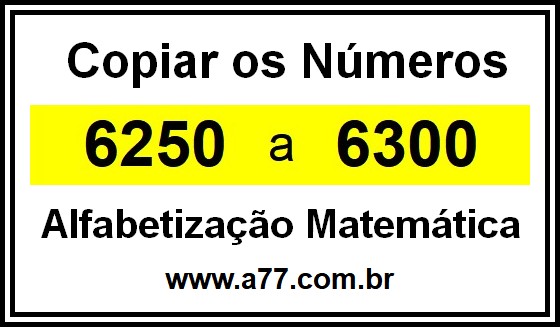 Copiar os Números 6250 a 6300