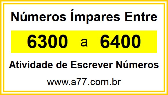 Lista de Números Ímpares Entre 6300 e 6400