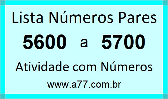 Lista de Números Pares de 5600 a 5700