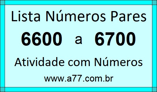 Lista de Números Pares de 6600 a 6700