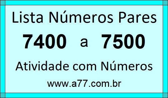 Lista de Números Pares de 7400 a 7500