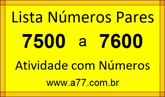 Lista de Números Pares de 7500 a 7600