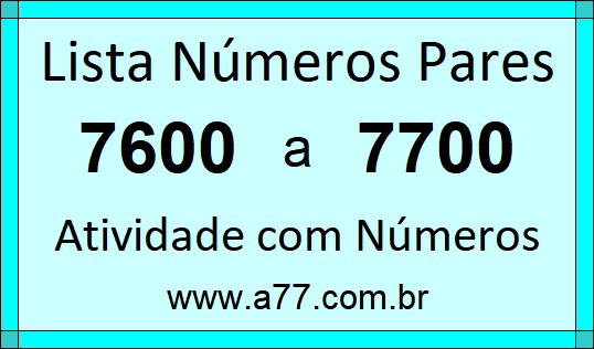 Lista de Números Pares de 7600 a 7700