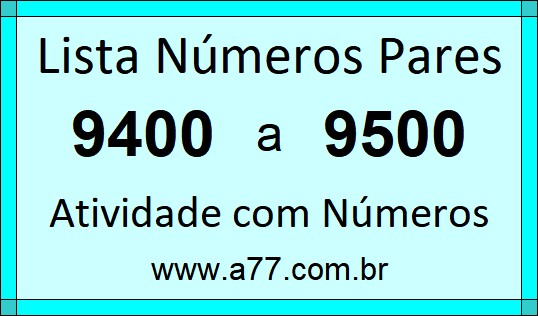 Lista de Números Pares de 9400 a 9500