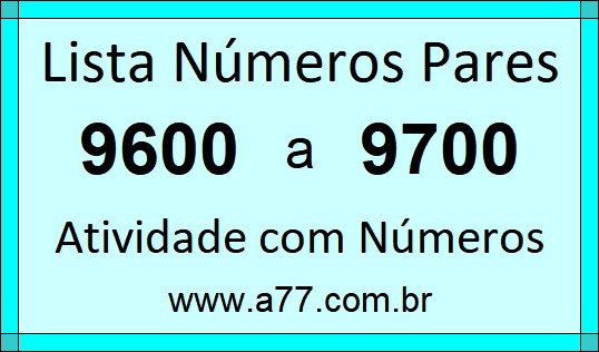 Lista de Números Pares de 9600 a 9700