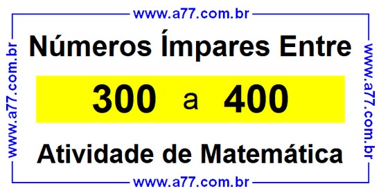 Números Ímpares Existentes Entre 300 e 400