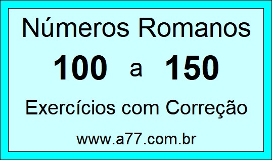 Números Romanos de 100 a 150