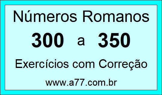 Números Romanos de 300 a 350